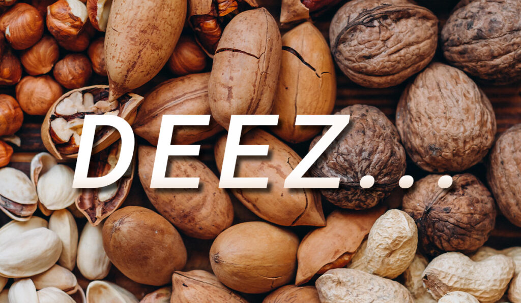 Mixed nuts with the word DEEZ over it